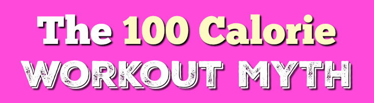100 Calorie Workout Myth