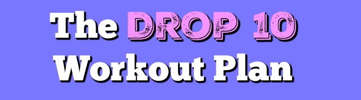 Drop 10 Workout Guide